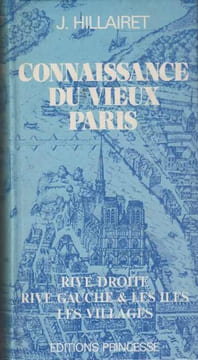 Connaissance du vieux Paris. Rive droite – Rive gauche & les îles – Les villages.. HILLAIRET (Jacques).