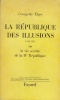 La République des illusions, ou la vie secrète de la IVe République (1945-1951).. ELGEY (Georgette).