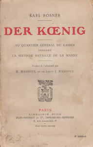 Der Koenig (le Roi). Au quartier général du Kaiser pendant la seconde bataille de la Marne.
