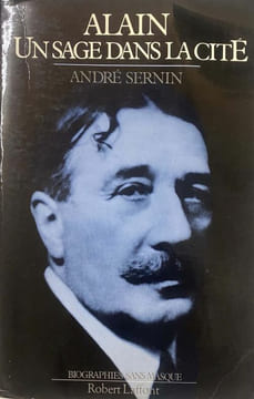 Alain. Un sage dans la cité, 1868-1951.. SERNIN (André).