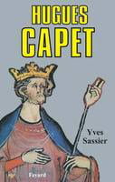 Hugues Capet. Naissance d'une dynastie.