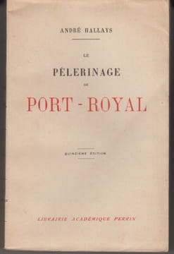 Le Pèlerinage de Port Royal. Essai sur le XVIIe siècle.. HALLAYS (André).