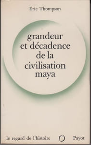 Grandeur et décadence de la civilisation maya.