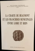 La Charte de Beaumont et les franchises municipales entre Loire et Rhin. Actes du colloque de Nancy, 22-25 septembre 1982. par Collectif.