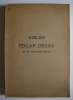 Atelier Edgar Degas (4 ème et dernière vente): Catalogue des Tableaux, pastels, dessins par Edgar Degas et provenant de son atelier. VENTE PUBLIQUE