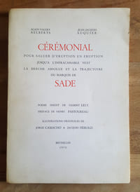 Cérémonial pour saluer d'éruption en éruption jusqu'à l'infracassable nuit la brêche absolue et la trajectoire du Marquis de Sade. Poème inédit de Gilbert Lely, préface de Henri Pastoureau, illustrations originales de Jorge Camacho et Jacques Hérold