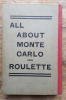 All about Monte Carlo and roulette by O. Plucky, B. Careful and C. Wisdom interesting to players and non-players on sale at all libraries, kiosks, ...