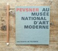 Pevsner au Musée National d'Art Moderne. Les Ecrits de Pevsner. EXPOSITION