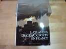 L'Atlas des Chateaux Forts en France.. COLLECTIF.