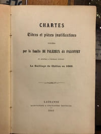 CHARTES, TITRES ET PIÈCES JUSTIFICATIVES publiées par la famille De Palézieux dit Falconnet en réponse à l'ouvrage intitulé: Le baillage de Chillon en 1660