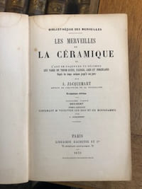 LES MERVEILLES DE LA CÉRAMIQUE OU L'ART DE FAÇONNER ET DÉCORER LES VASES EN TERRE CUITE, FAIENCE, GRÈS ET PORCELAINE DEPUIS LES TEMPS ANTIQUES JUSQU'À NOS JOURS