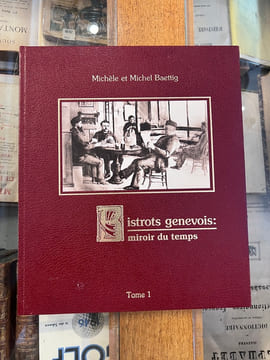 Bistrots genevois: Miroir du temps
Tome 1 & 2. Michèle et Michel Baettig
