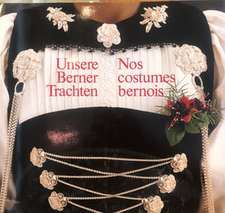 Nos costumes bernois - Unsere Berner Trachten