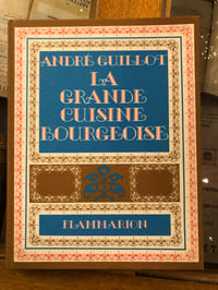 La grande cuisine bourgeoise : souvenirs secrets recettes