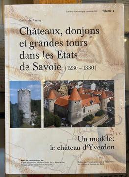 Châteaux, donjons et grandes tours dans les Etats de Savoie
1230 - 1330. Daniel de Raemy