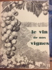 LE VIN DE NOS VIGNES - Le livre de la vigne et du vin vaudois. Collectif composé de MM.
Chuard; Faes; Benvegnin; Piguet; Mlle Porchet.
MM. ...