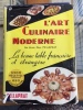 L'art culinaire moderne, la bonne table française et étrangère, 3500 recettes - 620 illustrations.
Cuisine - entremets - pâtisserie - glaces - ...