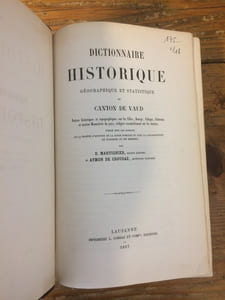 DICTIONNAIRE HISTORIQUE GÉOGRAPHIQUE ET STATISTIQUE DU CANTON DE VAUD - Notices historiques et topographiques sur les Villes, Bourgs, Villages, Châteaux et anciens Monastères du pays, rédigées essentiellement sur les chartes, publié sous les auspices de la société d'histoire de la suisse romande et avec la collaboration de plusieurs membres
