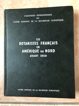 Les botanistes français en Amérique du Nord avant 1850. Colloques internationaux du centre national de la recherche scientifique n° 63