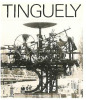 Tinguely-Catalogue raisonn&eacute; Sculptures and Reliefs 1954-1968. Christina Bischofberger, Bruno Bischofberger, DIETER MEYER
