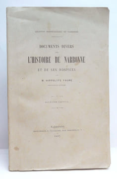 DOCUMENTS DIVERS SUR L'HISTOIRE DE NARBONNE ET DE SES HOSPICES. . FAURE (Hippolyte).