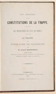 LES ORIGINES ET LES CONSTITUTIONS DE LA TRAPPE. LES MONASTERES DU PAYS DE CHIMAY. LA TRAPPE DE NOTRE-DAME DE SCOURMONT. [Relié à la suite] "HISTOIRE DES TRAPPISTES DU VAL-SAINTE-MARIE, diocèse de Besançon, avec des notices intéressantes, sur les autres monastères de la Trappe en France, en Belgique, en Angleterre, en Irlande, et sur plusieurs religieux trappistes [par Michel PEETERS]". 