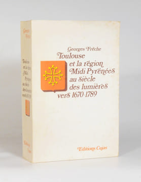 TOULOUSE ET LA RÉGION MIDI-PYRÉNÉES AU SIÈCLE DES LUMIÈRES VERS 1670-1789. . FRÊCHE (Georges).