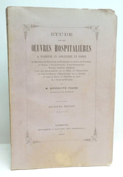 ETUDE SUR LES OEUVRES HOSPITALIERES A NARBONNE, EN ANGLETERRE, EN ECOSSE, en Belgique, en Hollande, en Danemark, en Suède, en Norvège, en Italie, à ...