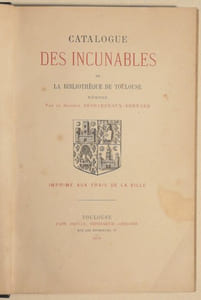 CATALOGUE DES INCUNABLES DE LA BIBLIOTHÈQUE DE TOULOUSE rédigé par le docteur DESBARREAUX-BERNARD. 