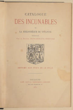 CATALOGUE DES INCUNABLES DE LA BIBLIOTHÈQUE DE TOULOUSE rédigé par le docteur DESBARREAUX-BERNARD. . DESBARREAUX-BERNARD (Docteur).