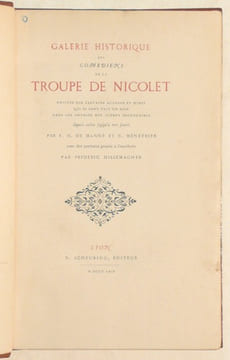 GALERIE HISTORIQUE DES COMEDIENS DE LA TROUPE DE NICOLET. Notices sur certains acteurs et mimes qui se sont fait un nom dans les annales des scènes ...