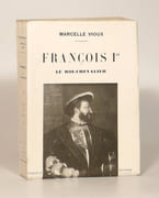 FRANCOIS Ier LE ROI-CHEVALIER. Illustré par le fac-similé de portraits et tableaux historiques.  par VIOUX (Marcelle). 