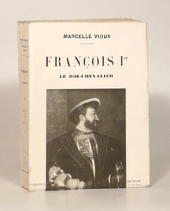 FRANCOIS Ier LE ROI-CHEVALIER. Illustré par le fac-similé de portraits et tableaux historiques. 