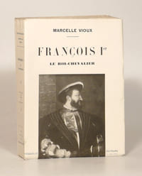 FRANCOIS Ier LE ROI-CHEVALIER. Illustré par le fac-similé de portraits et tableaux historiques.