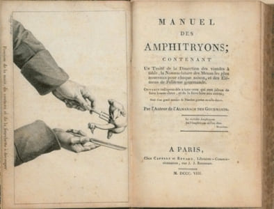 MANUEL DES AMPHYTRIONS ; contenant un Traité de la Dissection des viandes à table, la Nomenclature des Menus les plus nouveaux pour chaque saison, et des Elémens de Politesse gourmande. Ouvrage indispensable à tous ceux qui sont jaloux de faire bonne chère, et de la faire faire aux autres ; orné d'un grand nombre de Planches gravées en taille-douce. Par l'Auteur de l'Almanach des Gourmands.