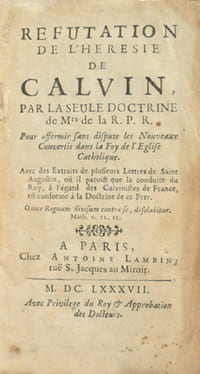 REFUTATION DE L'HERESIE DE CALVIN, par la seule doctrine de Mrs de la R.P.R. pour affermir sans dispute les Nouveaux Convertis dans la Foy de l'Eglise Catholique.