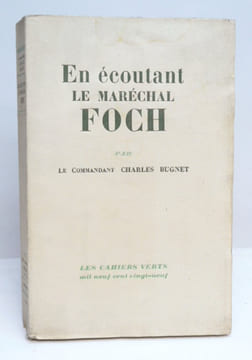 EN ECOUTANT LE MARECHAL FOCH (1921-1929). . BUGNET (Commandant Charles). 