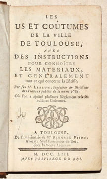 LES US ET COUTUMES DE LA VILLE DE TOULOUSE, avec des Instructions pour connoître les matériaux, et généralement tout ce qui concerne la Bâtisse. Par ...