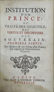 INSTITUTION D'UN PRINCE ; OU TRAITE DES QUALITEZ, DES VERTUS ET DES DEVOIRS D'UN SOUVERAIN, soit par rapport au Gouvernement Temporel de ses Etats, ou comme Chef d'une Société Chrétienne qui est nécessairement liée avec la Religion. En quatre parties. 