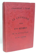 LA CAVALERIE DANS LES GUERRES DE LA RÉVOLUTION ET DE L'EMPIRE. Tome I : 1792-1808 ; Tome II : 1808-1815.  par PICARD (Commandant L.). 