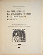 LES BIBLIOPHILES, LES COLLECTIONNEURS ET LES IMPRIMEURS DE L'AUDE. Ouvrage illustré de soixante-dix gravures, têtes de chapitre, lettrines, culs de lampe en xylogravure.  par JOURDANNE (Gaston).  - Image 2