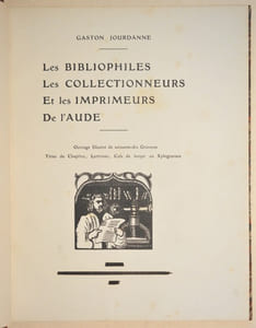 LES BIBLIOPHILES, LES COLLECTIONNEURS ET LES IMPRIMEURS DE L'AUDE. Ouvrage illustré de soixante-dix gravures, têtes de chapitre, lettrines, culs de lampe en xylogravure. 