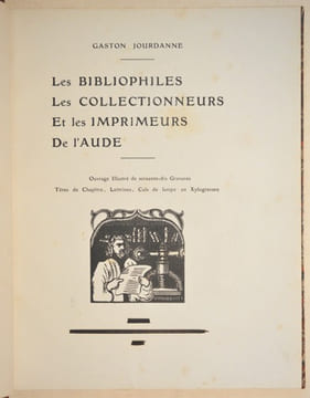 LES BIBLIOPHILES, LES COLLECTIONNEURS ET LES IMPRIMEURS DE L'AUDE. Ouvrage illustré de soixante-dix gravures, têtes de chapitre, lettrines, culs de ...