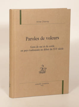 PAROLES DE VOLEURS. Gens de sac et de corde en pays toulousain au début du XVIe siècle.. CHARNAY (Annie).