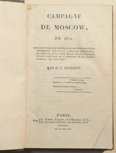 CAMPAGNE DE MOSCOW, en 1812. [relié à la suite:] HISTOIRE DES QUINZE SEMAINES ou le dernier règne de Bonaparte. [relié à la suite:] EXTRAITS DE LETTRES ECRITES PENDANT LA TRAVERSEE DE SPITHEAD A SAINTE-HELENE, et durant quelques mois de séjour dans cette isle. [relié à la suite:] L'ORPHELINE DU TEMPLE, élégie, par M. TRENEUIL. [relié à la suite:] LE TYRAN, LES ALLIES, ET LE ROI, par M. le Marquis de CORIOLIS D'ESPINOUSE. [relié à la suite:] BONAPARTE DEMASQUE, par J. X. T. l'aîné, de P. [relié à la suite:] A M. J.h DE VILLELE, sur ses observations à Messieurs les députés au corps législatif.