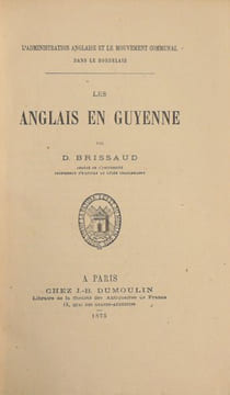 LES ANGLAIS EN GUYENNE. L'administration anglaise et le mouvement communal dans le bordelais.. BRISSAUD (D.).