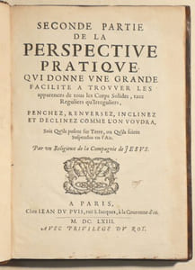 SECONDE PARTIE DE LA PERSPECTIVE PRATIQUE qui donne une grande facilité à trouver les apparences de tous les Corps Solides, tant Reguliers qu'Irreguliers, penchez, renversez, inclinez et declinez comme l'on voudra, soit qu'ils posent sur Terre, ou qu'ils soient suspendus en l'Air. Par un religieux de la Compagnie de Jésus.