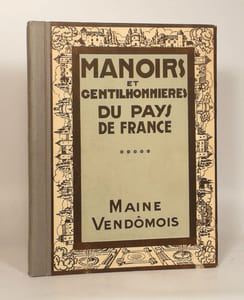 MANOIRS ET GENTILHOMMIERES DU PAYS DE FRANCE. V. LE MAINE ET LE VENDOMOIS.