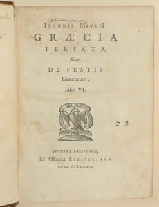 GRAECIA FERIATA. Sive, de festis Graecorum, libri VI. [&] ELEUSINIA. Sive, de cereris Eleusinae sacro, ac festo. Liber Singularis. [&] PANATHENAEA. Sive, de Minervae illo gemino festo, liber Singularis.