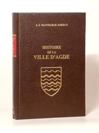 HISTOIRE DE LA VILLE D'AGDE depuis sa fondation, et sa statistique au Ier janvier 1824 ; ou Agde ancien et moderne.